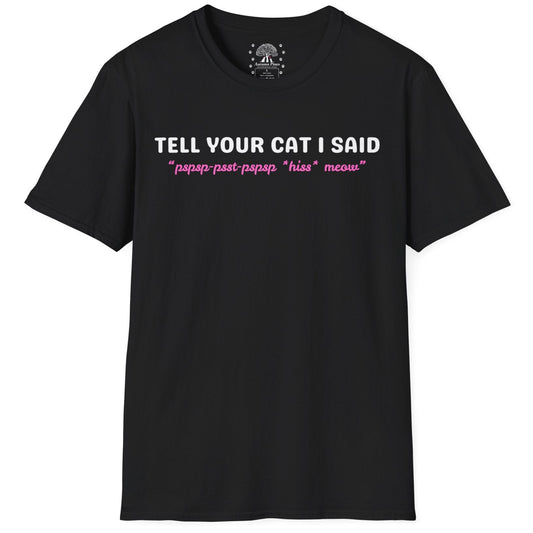 Tell Your Cat I Said T-Shirt