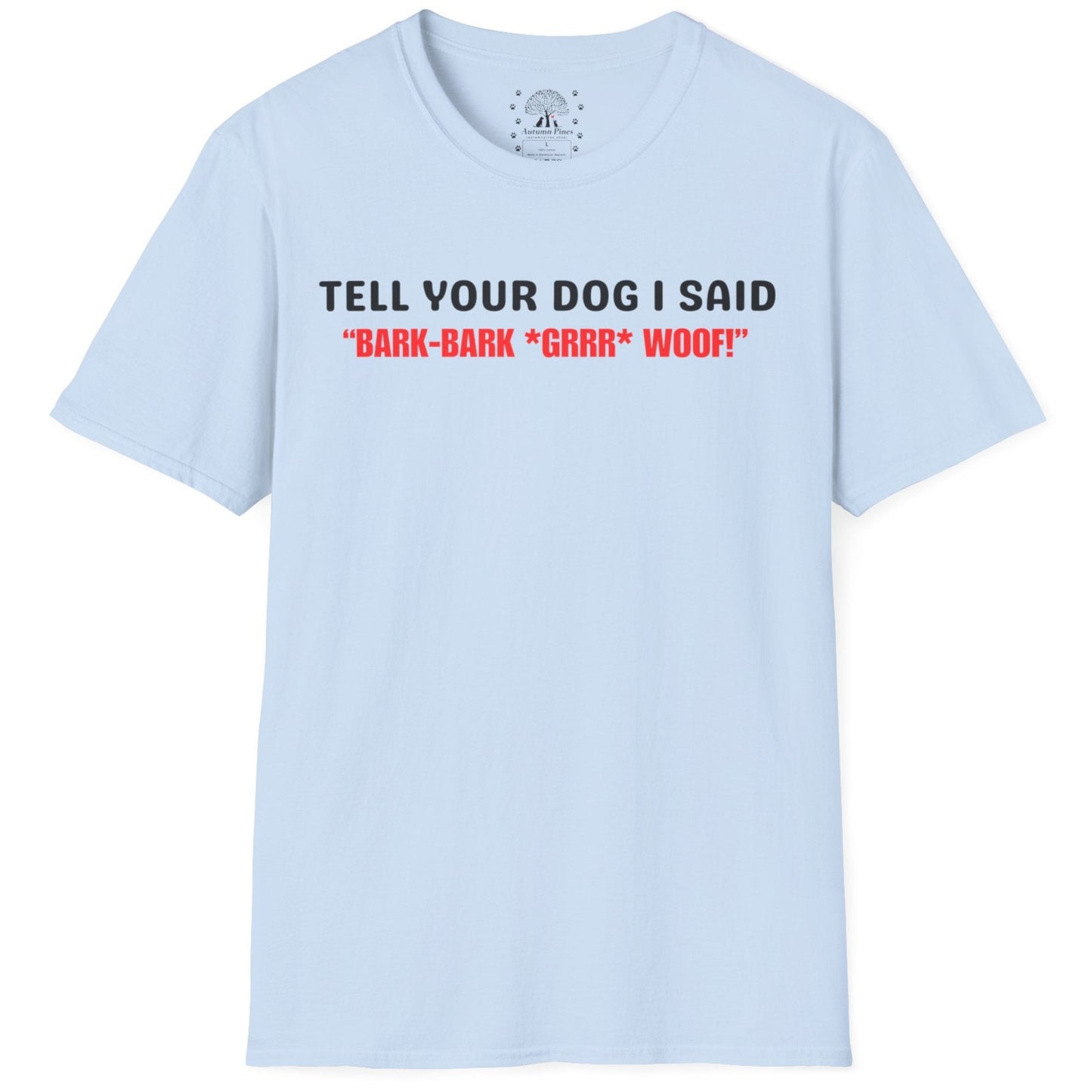 Tell Your Dog I Said... T-Shirt