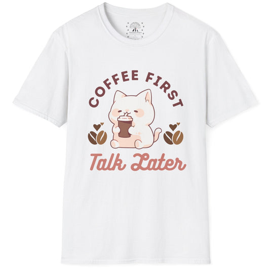 Coffee First Talk Later T-Shirt