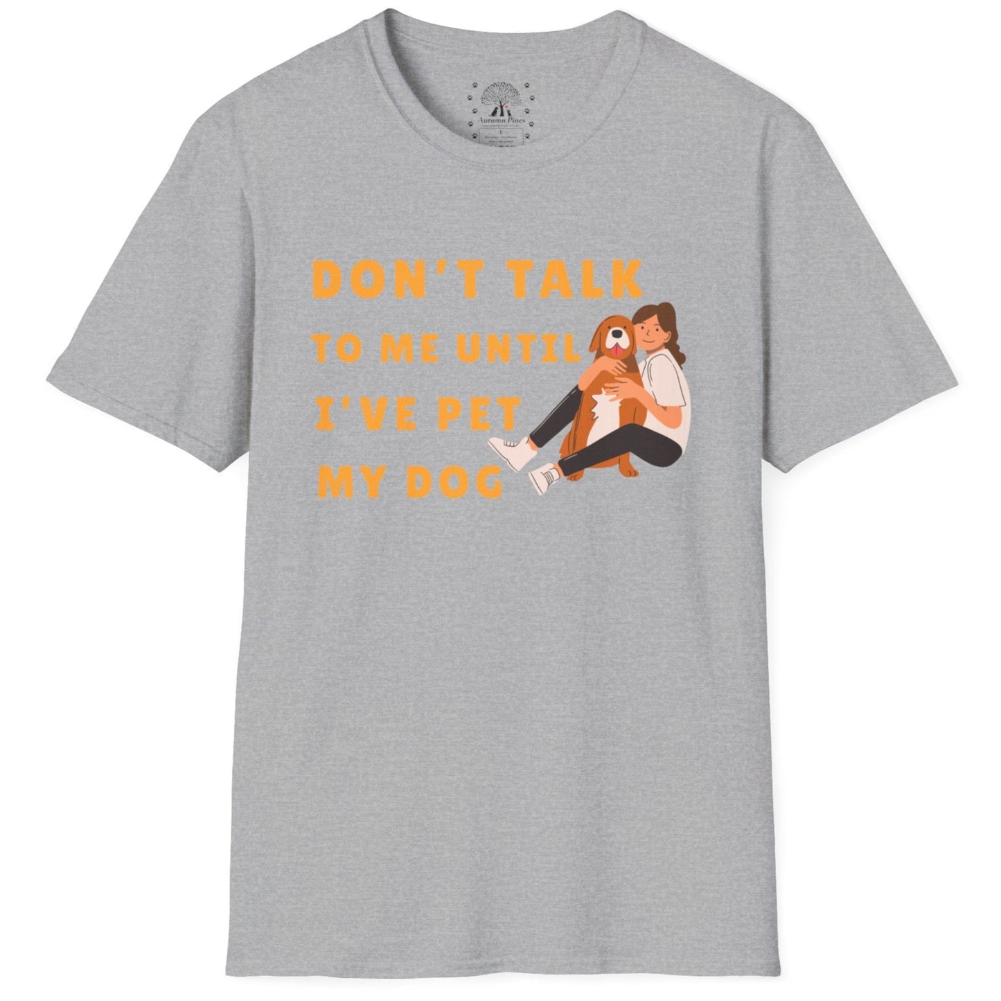 Don't Talk To Me, Until I've Pet My Dog T-Shirt