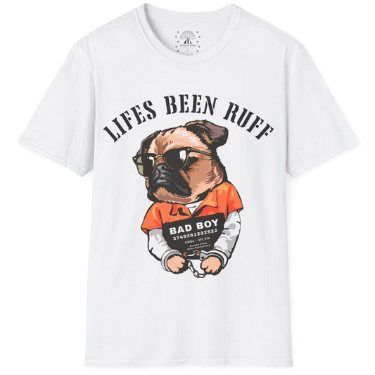 Life's Been Ruff  T-Shirt