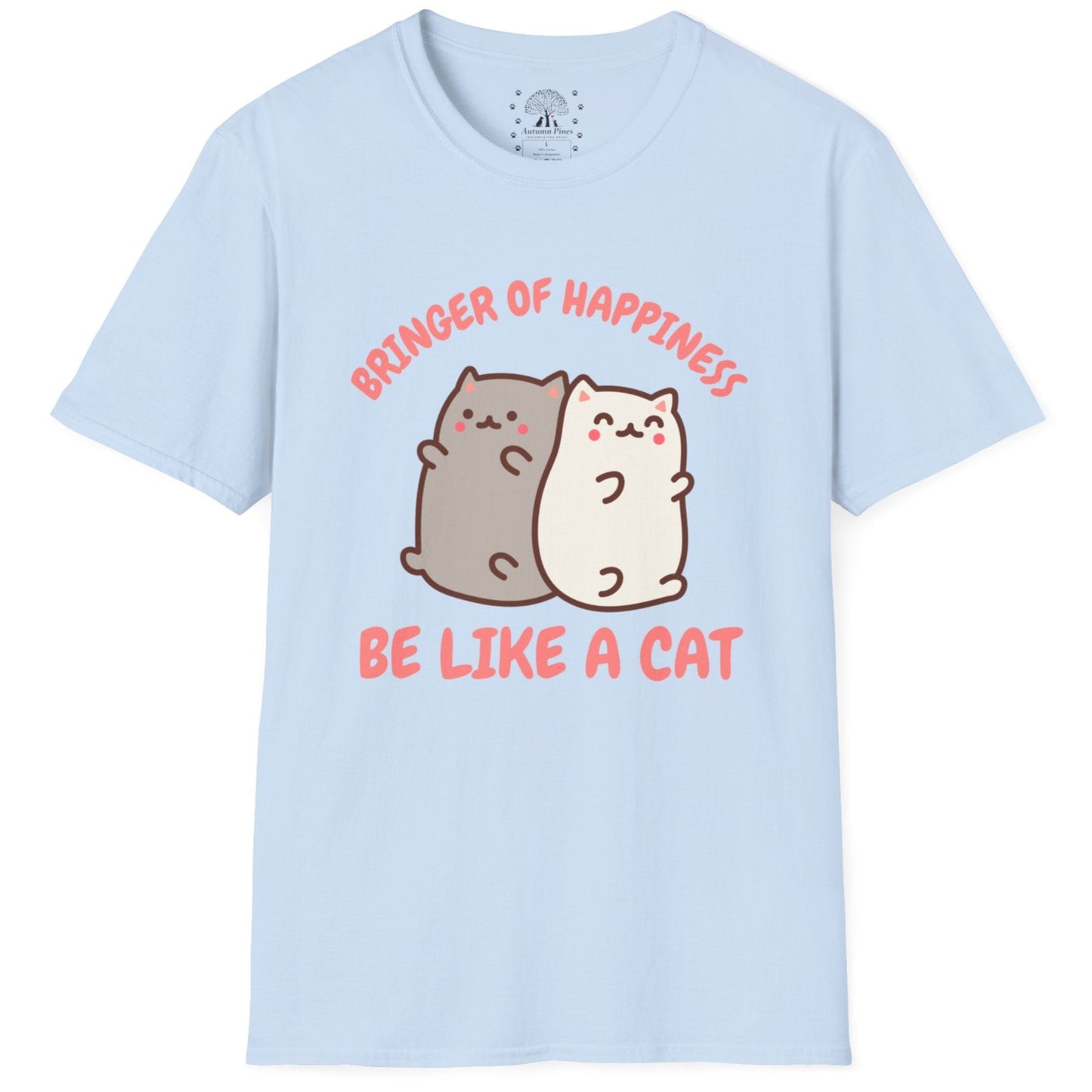 Bringer Of Happiness Be Like A Cat T-Shirt