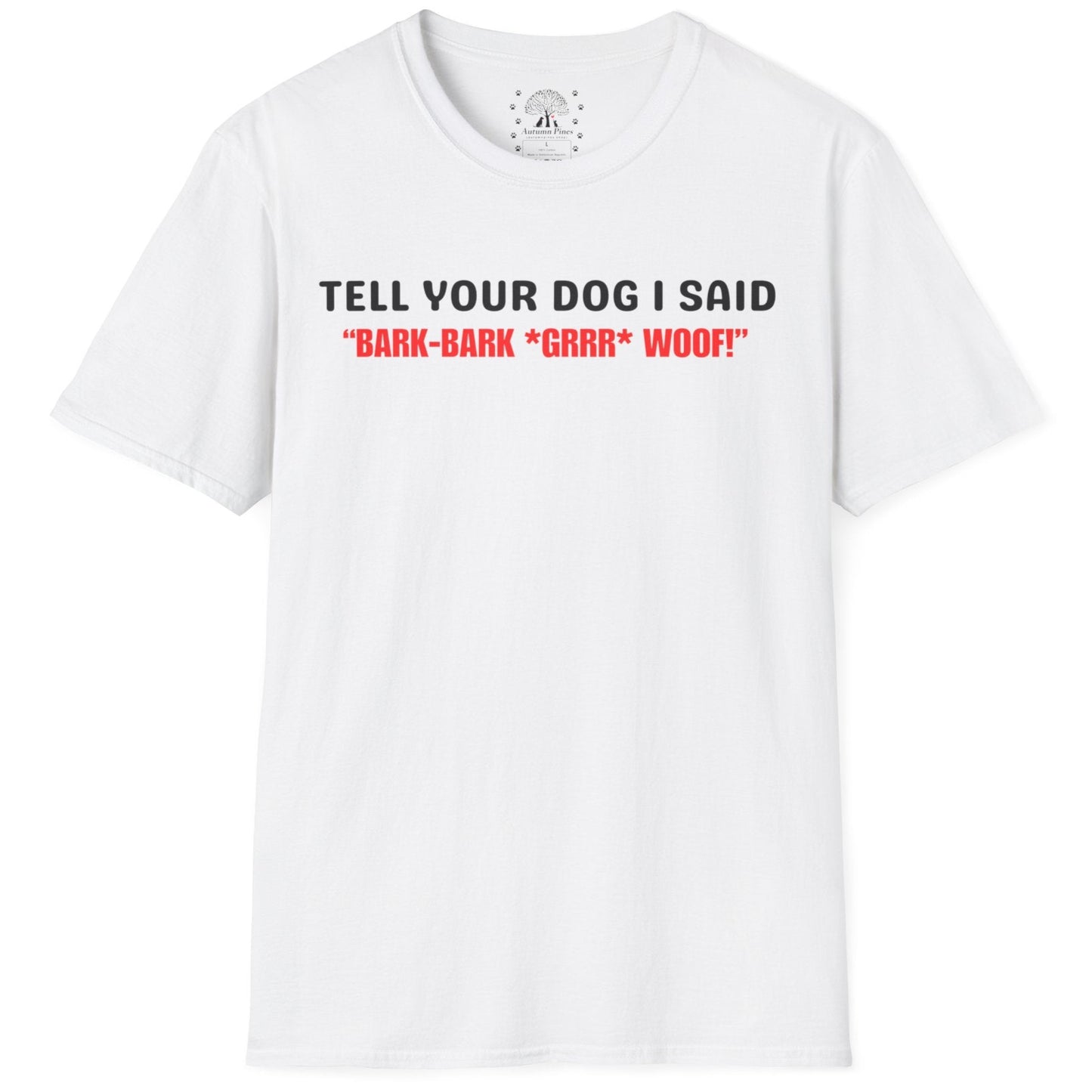 Tell Your Dog I Said... T-Shirt