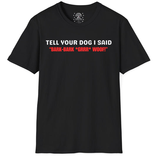 Tell Your Dog I Said... T-Shirt