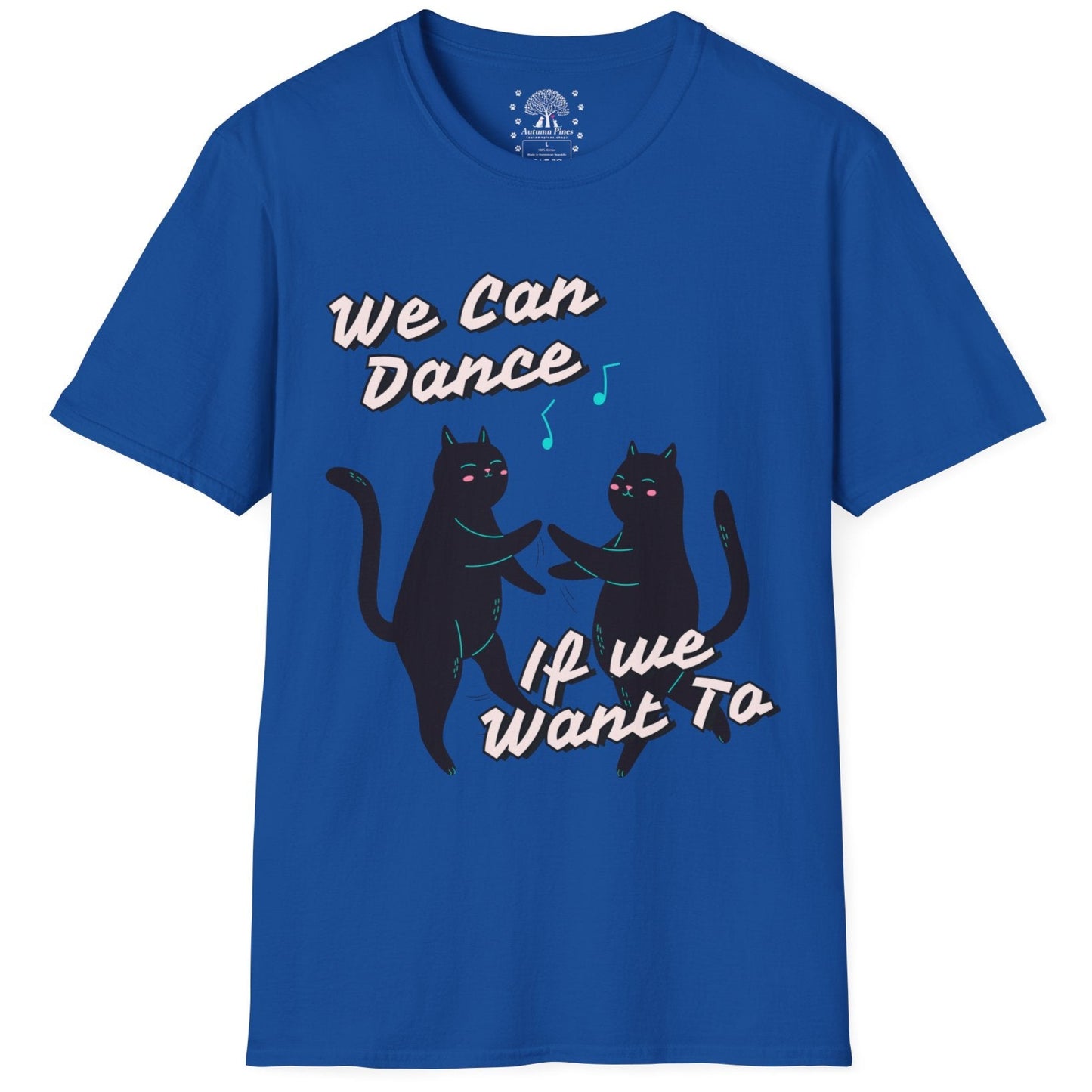 We Can Dance If We Want Too T-Shirt