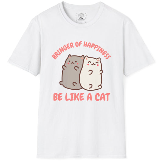 Bringer Of Happiness Be Like A Cat T-Shirt