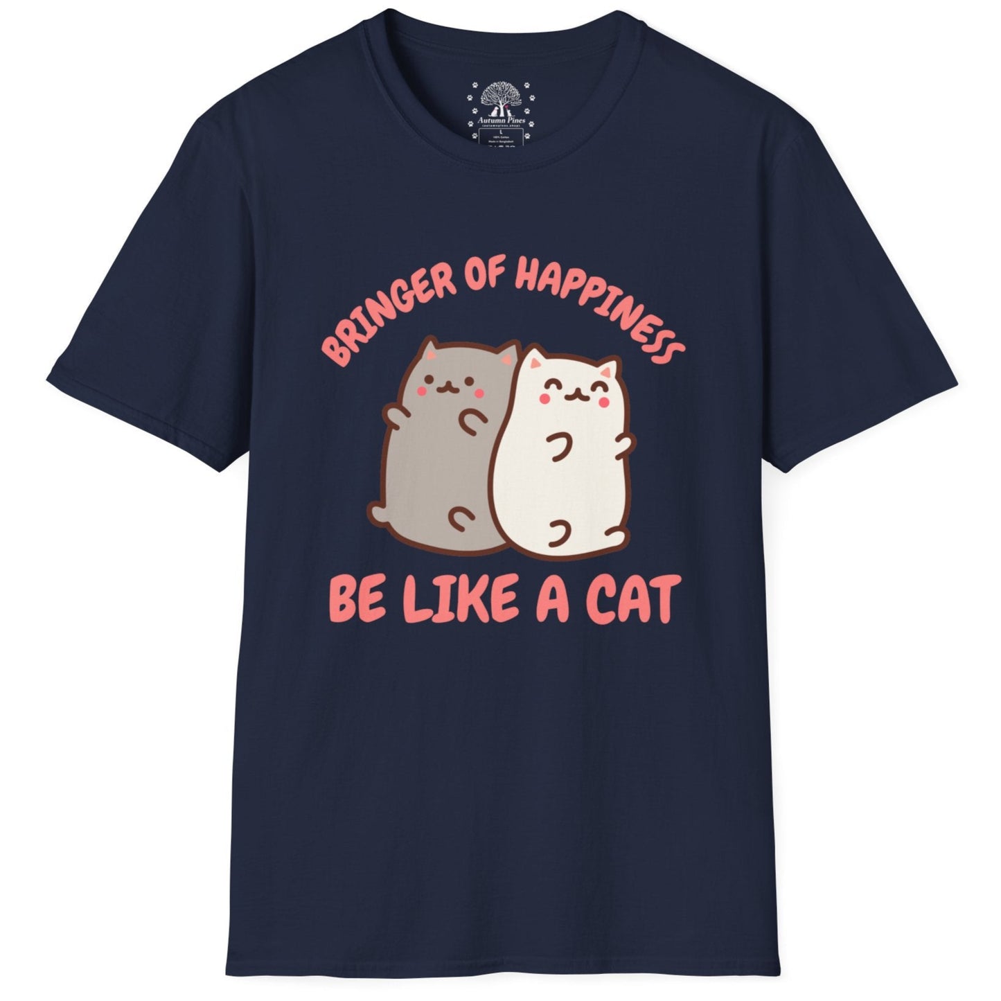 Bringer Of Happiness Be Like A Cat T-Shirt