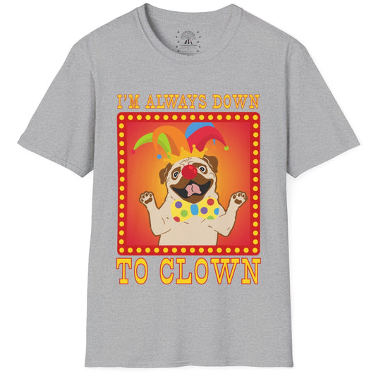 I'm Always Down To Clown T-Shirt