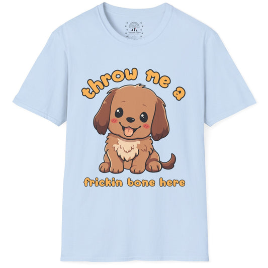Throw Me A Frickin Bone Here T-Shirt