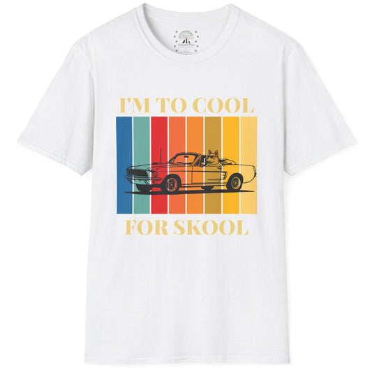 I'm To Cool For Skool T-Shirt