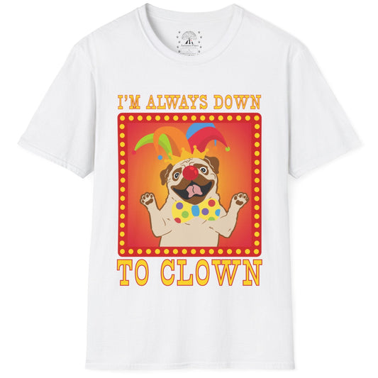 I'm Always Down To Clown T-Shirt