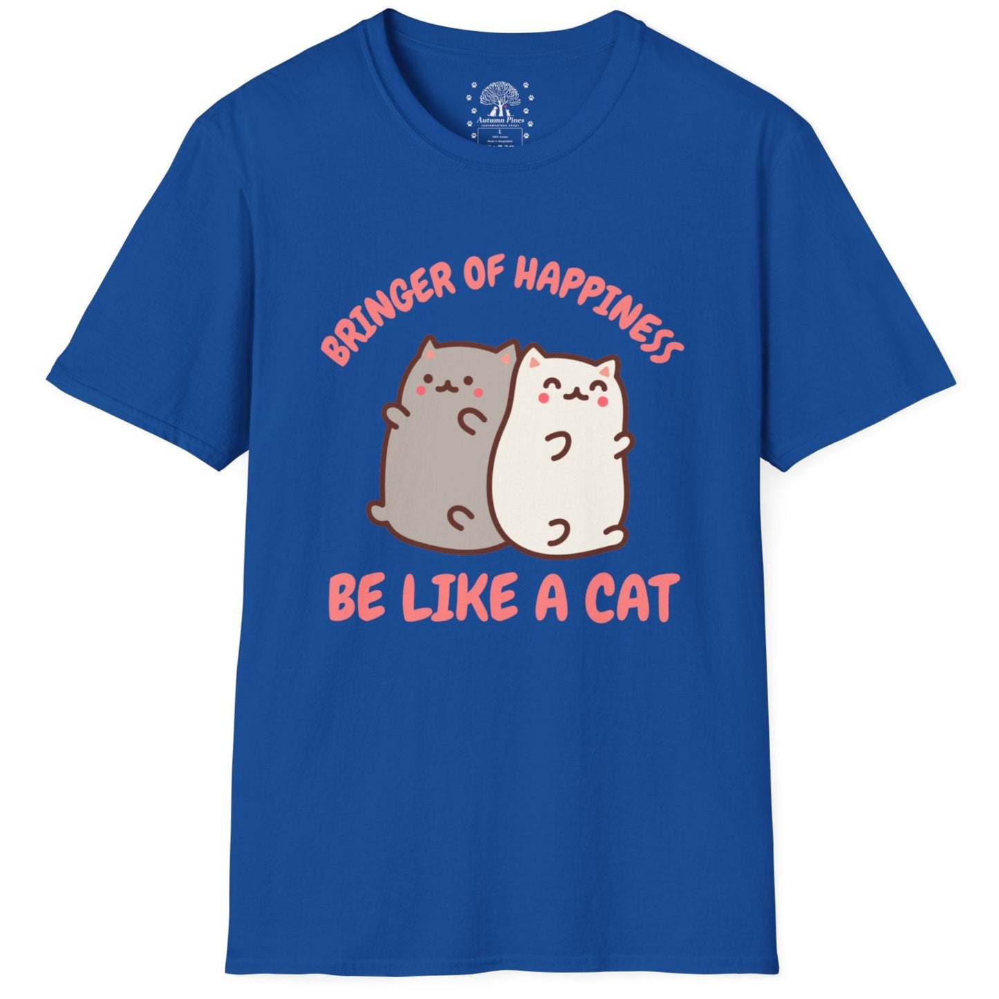 Bringer Of Happiness Be Like A Cat T-Shirt