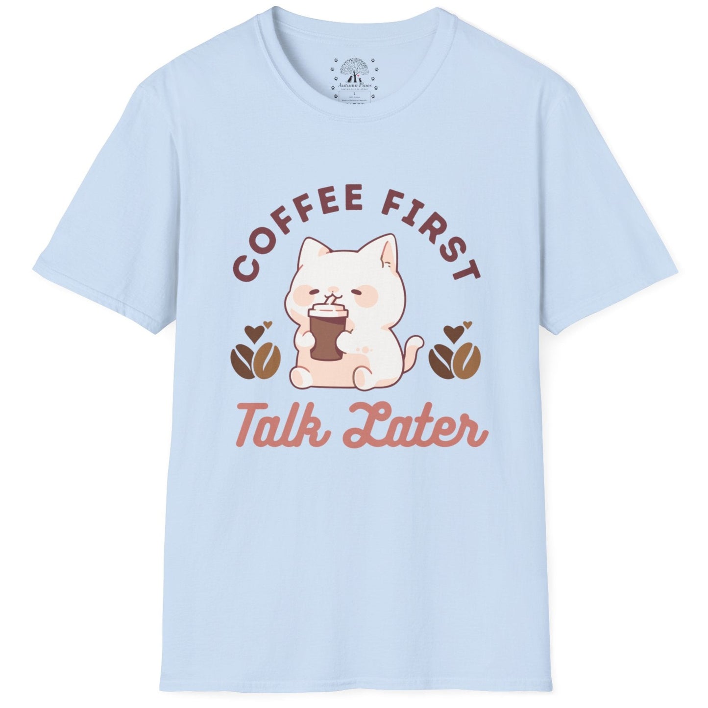 Coffee First Talk Later T-Shirt