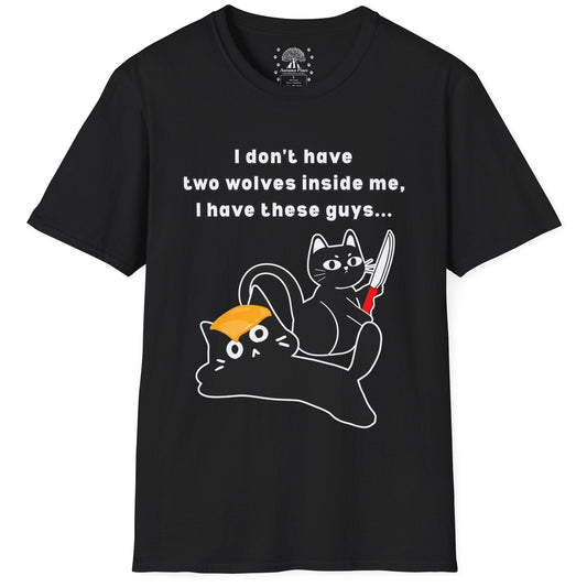 I Don’t Have Two Wolves Inside Me I Have These Guys T-Shirt