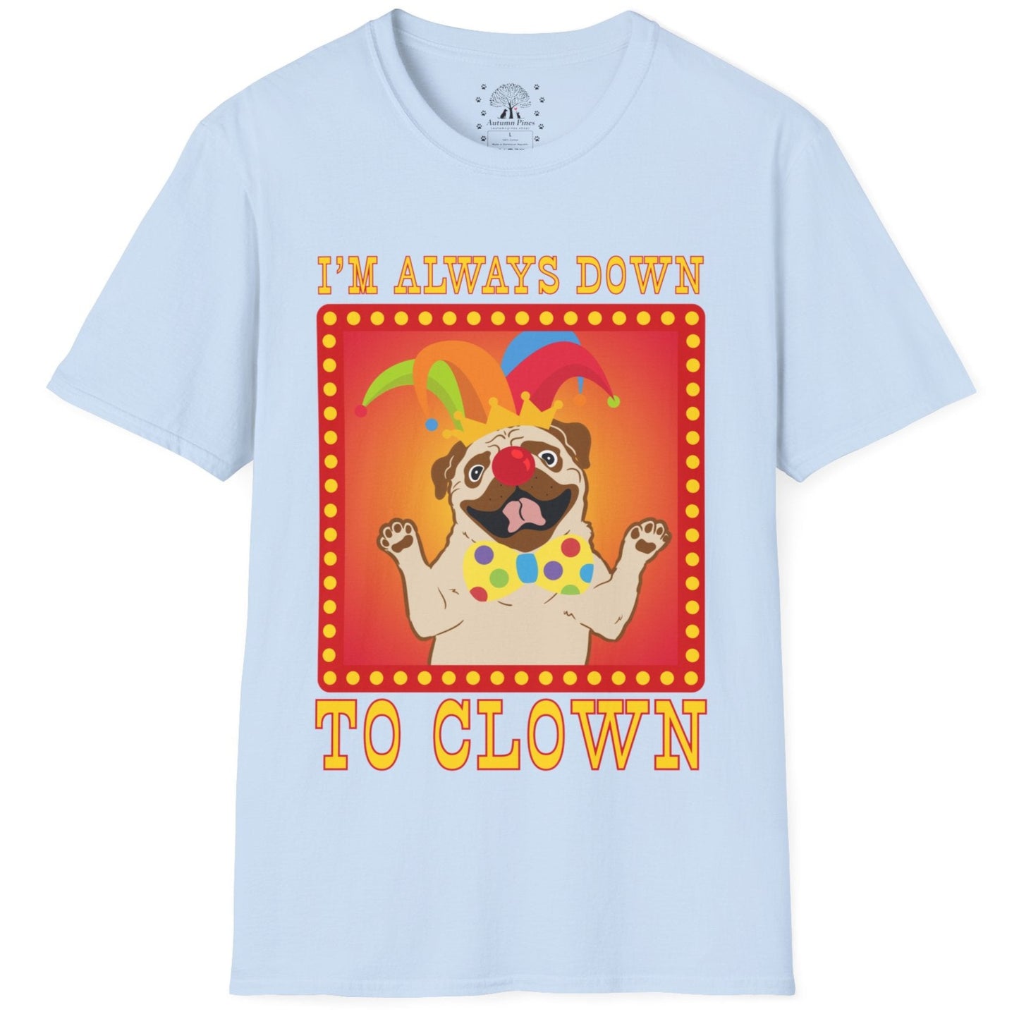 I'm Always Down To Clown T-Shirt
