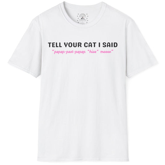 Tell Your Cat I Said T-Shirt