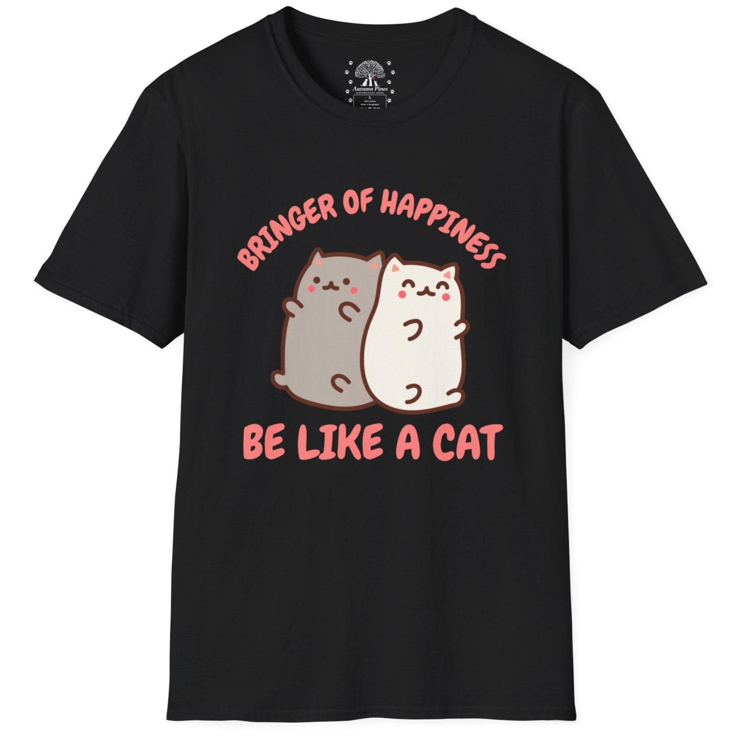 Bringer Of Happiness Be Like A Cat T-Shirt
