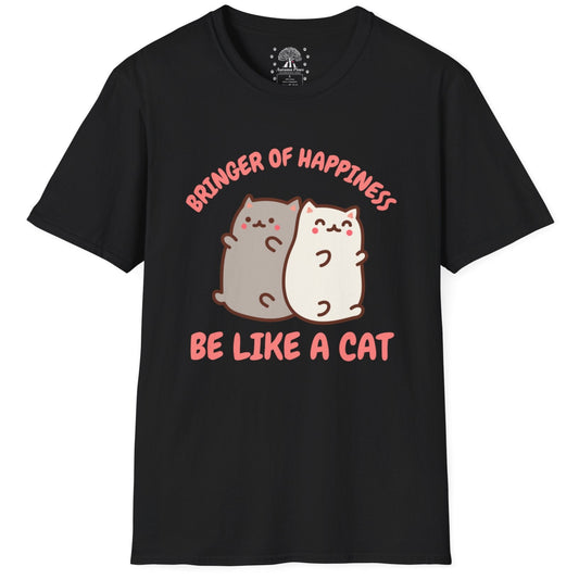 Bringer Of Happiness Be Like A Cat T-Shirt