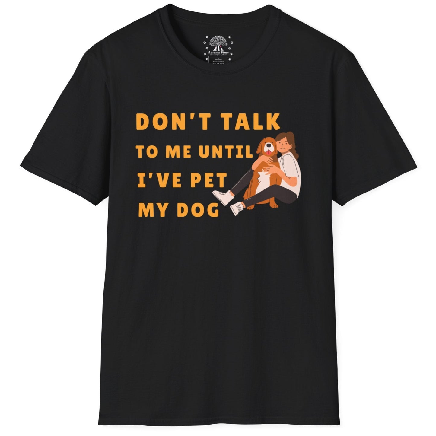 Don't Talk To Me, Until I've Pet My Dog T-Shirt