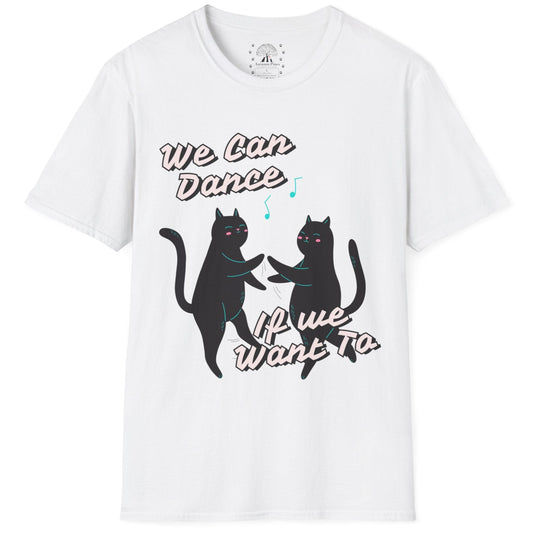 We Can Dance If We Want Too T-Shirt