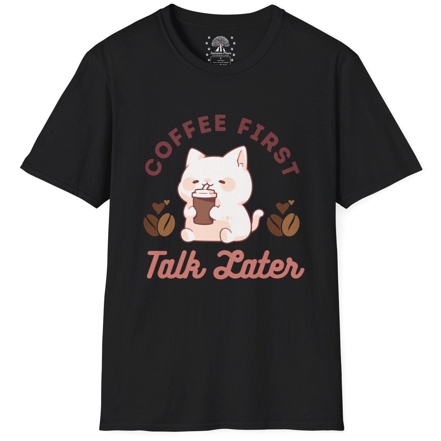 Coffee First Talk Later T-Shirt