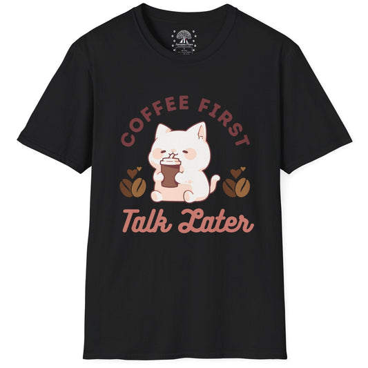 Coffee First Talk Later T-Shirt