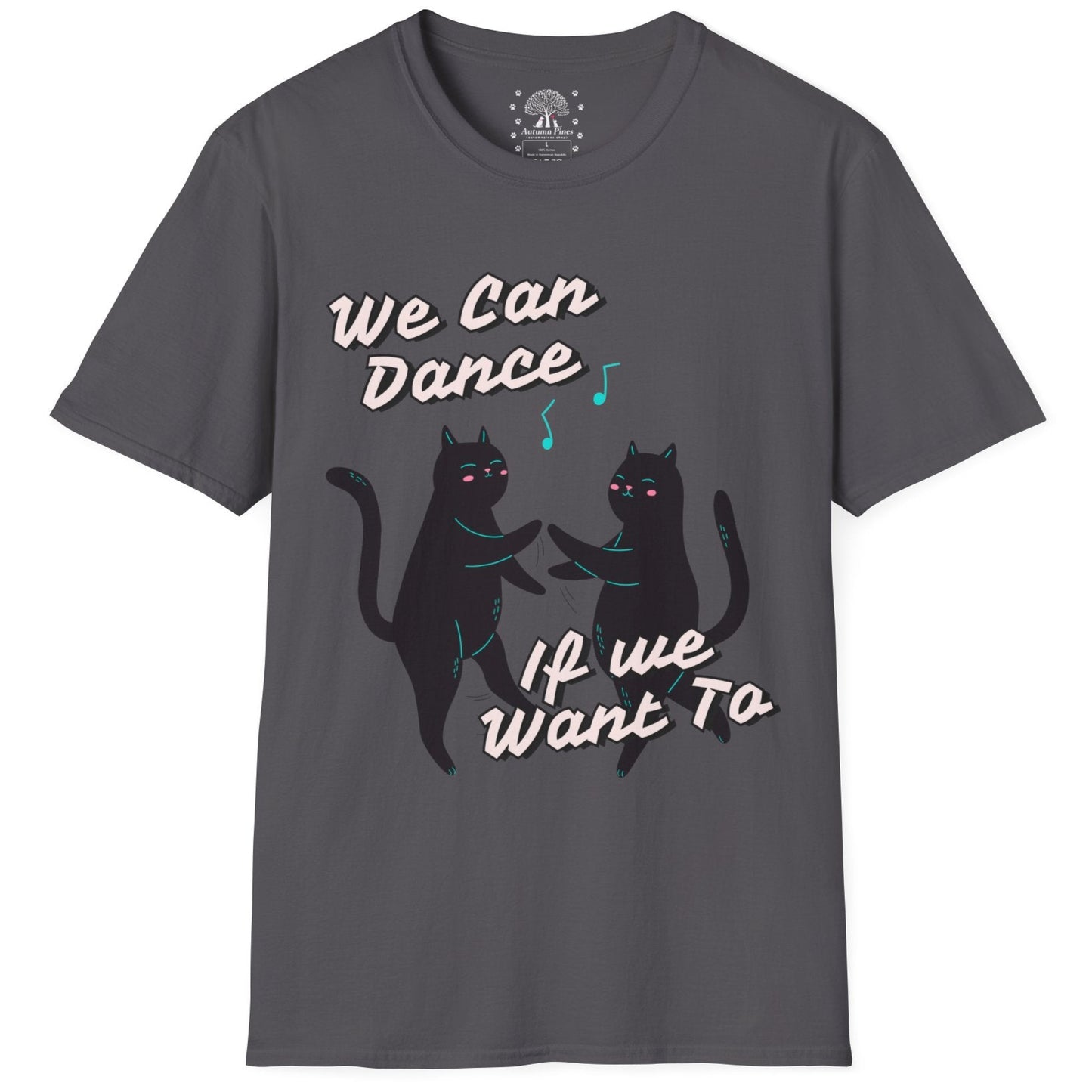 We Can Dance If We Want Too T-Shirt