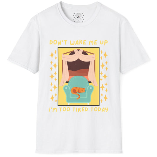 Don't Wake Me Up I'm Too Tired Today T-Shirt