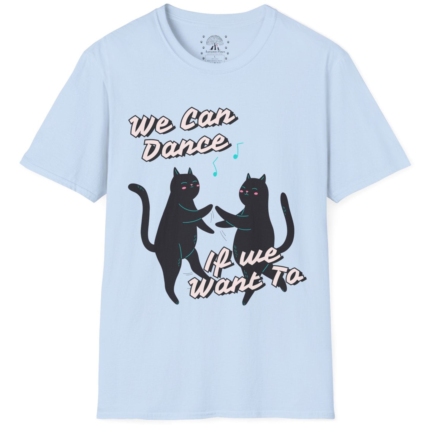 We Can Dance If We Want Too T-Shirt