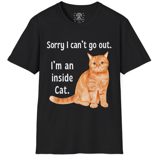 Sorry I Can't Go Out. I'm An Inside Cat. T-Shirt