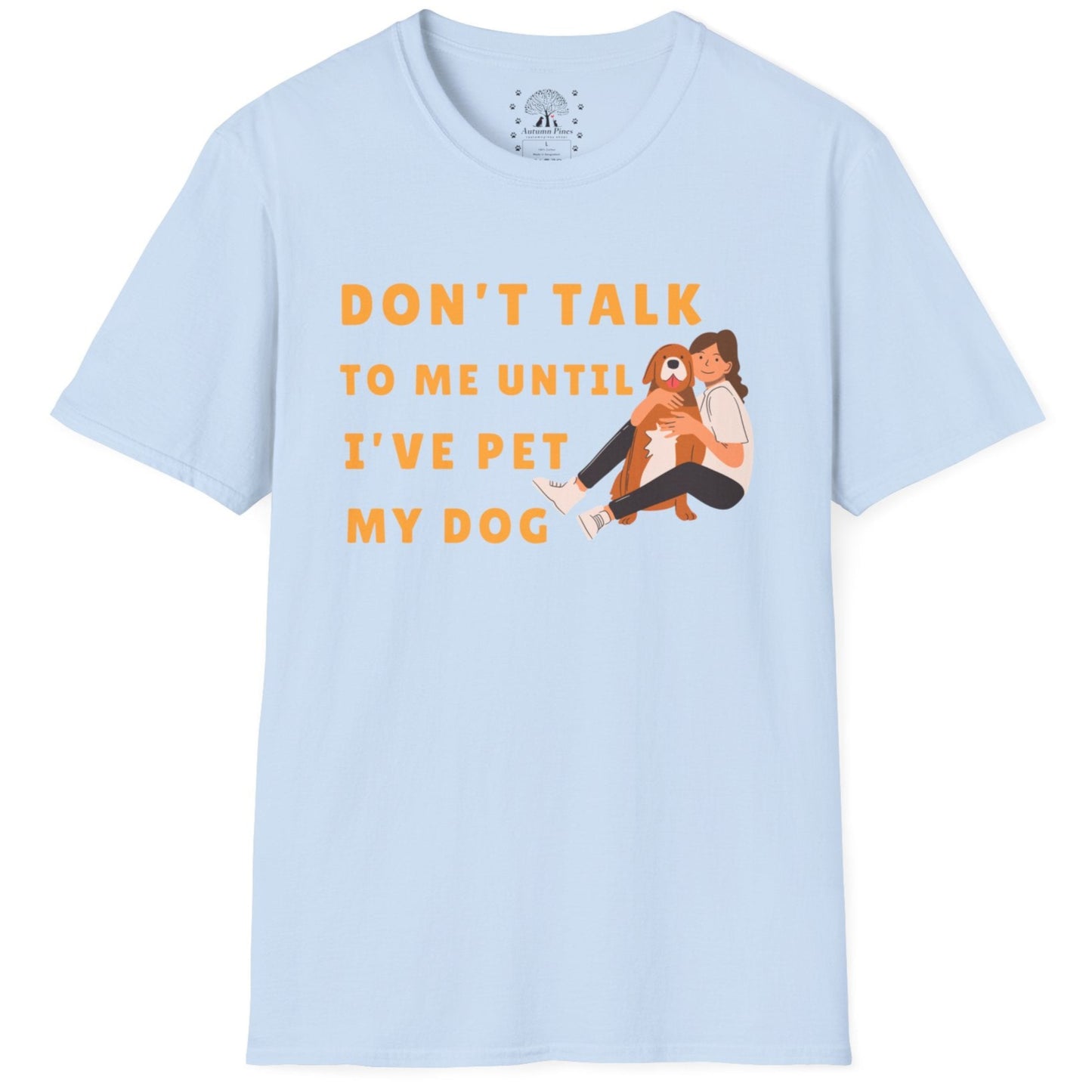 Don't Talk To Me, Until I've Pet My Dog T-Shirt