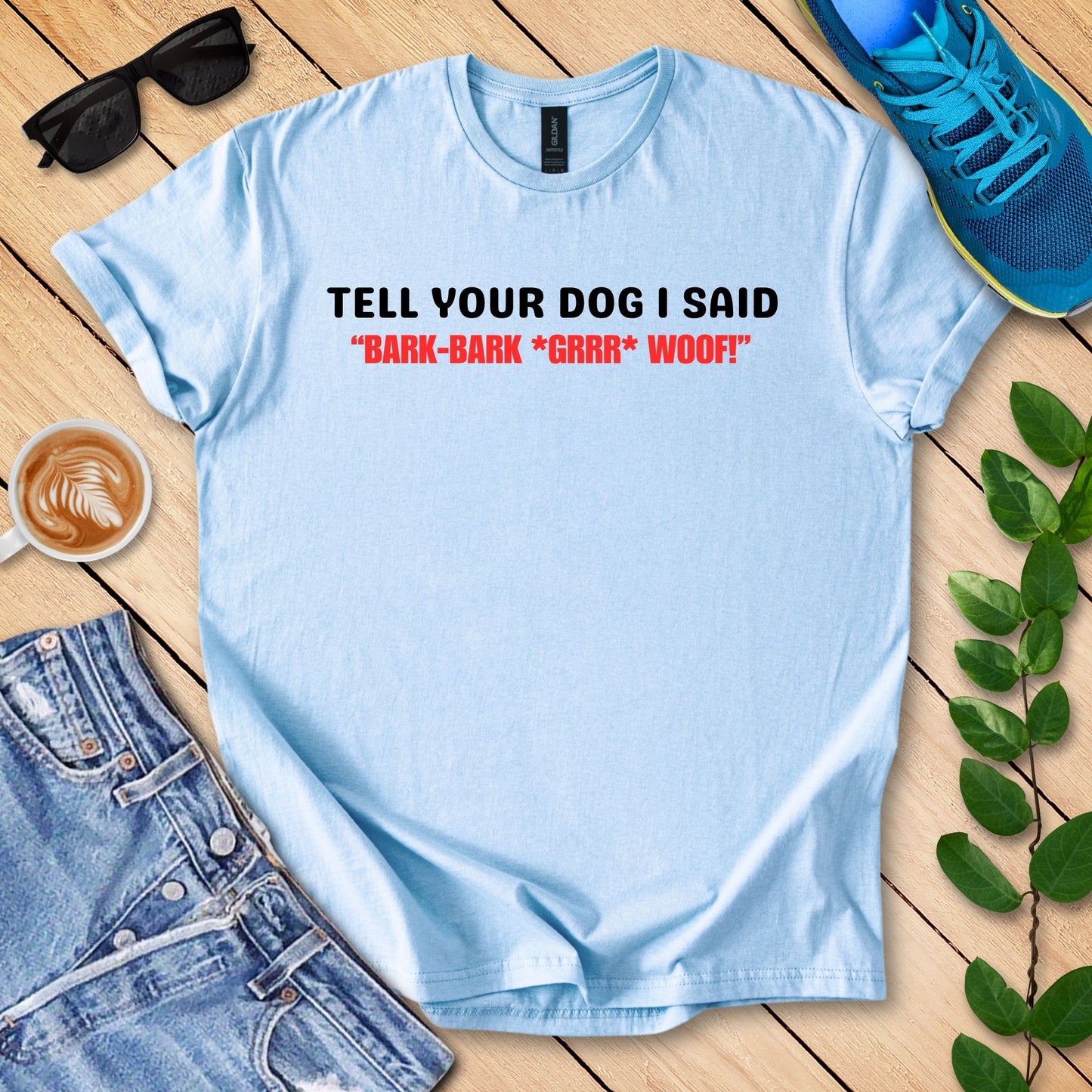 Tell Your Dog I Said... T-Shirt