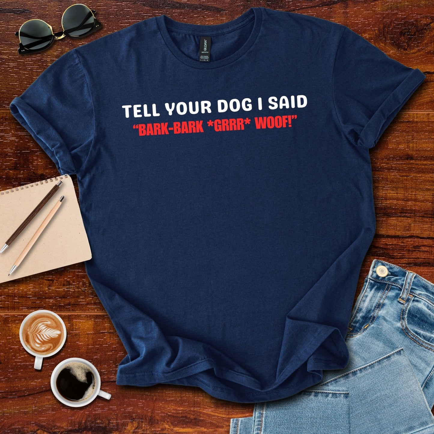 Tell Your Dog I Said... T-Shirt
