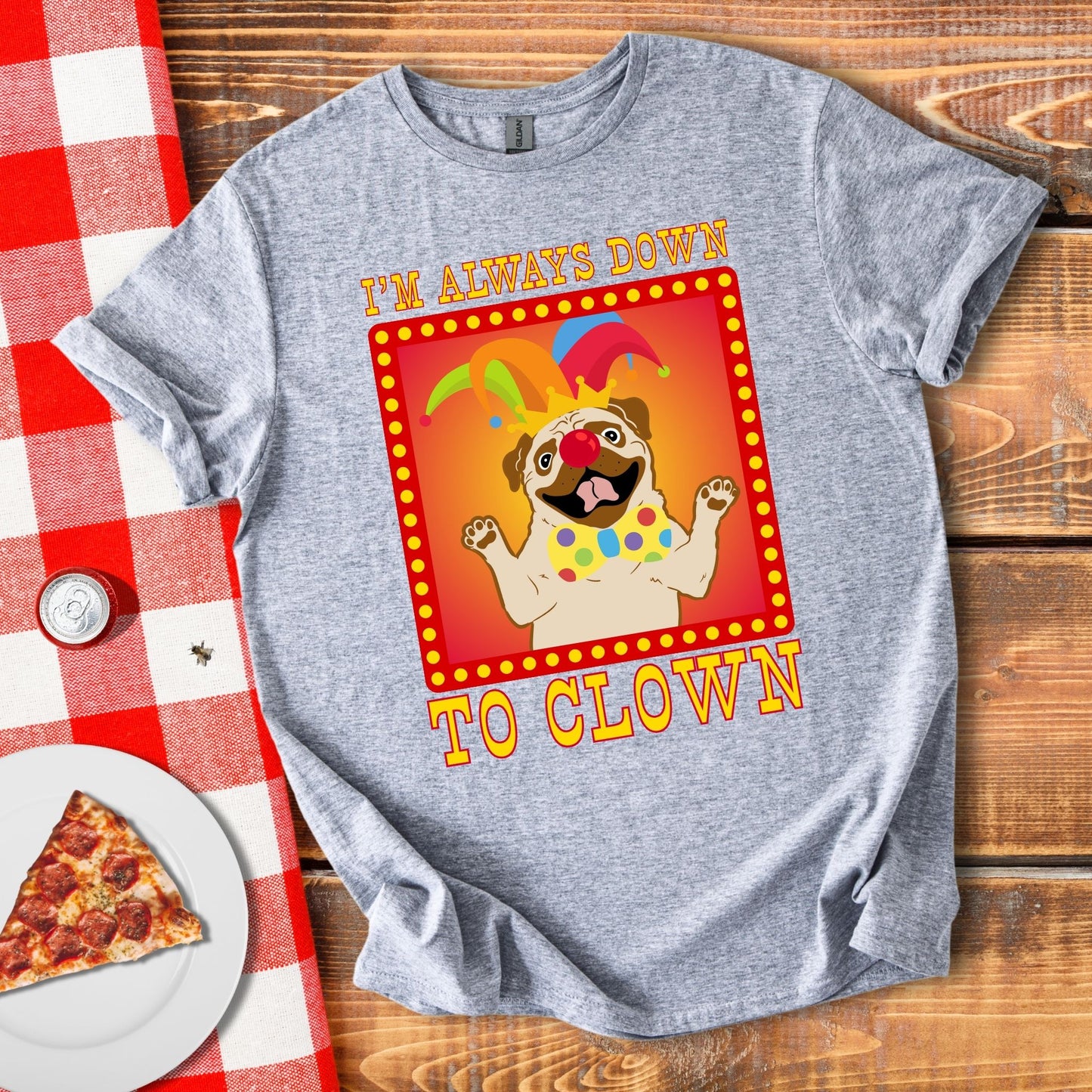 I'm Always Down To Clown T-Shirt