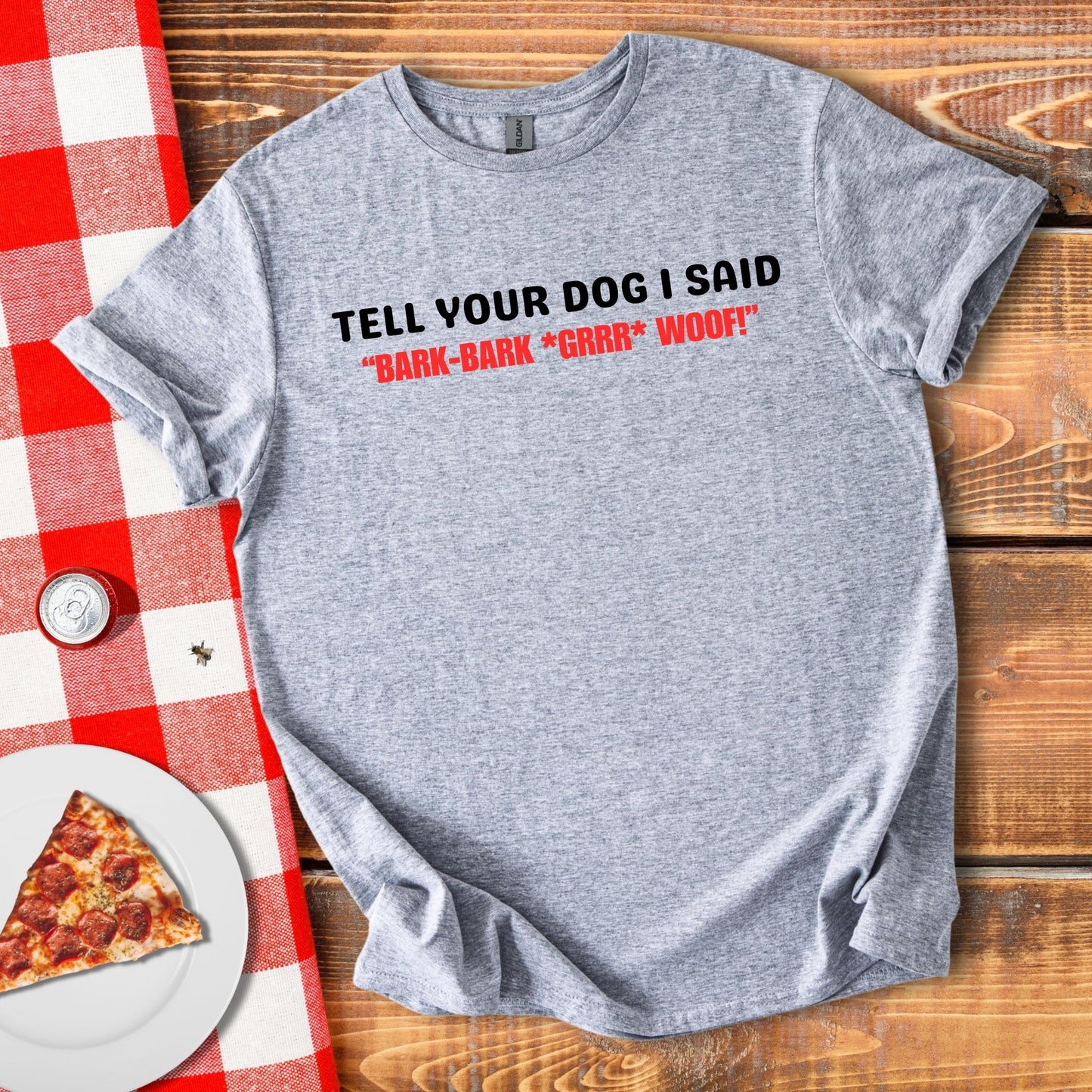 Tell Your Dog I Said... T-Shirt
