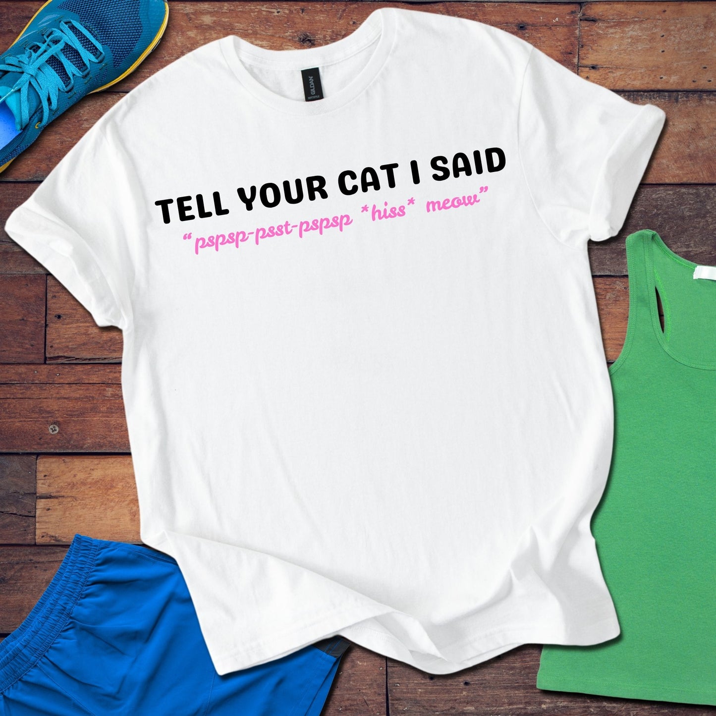 Tell Your Cat I Said T-Shirt