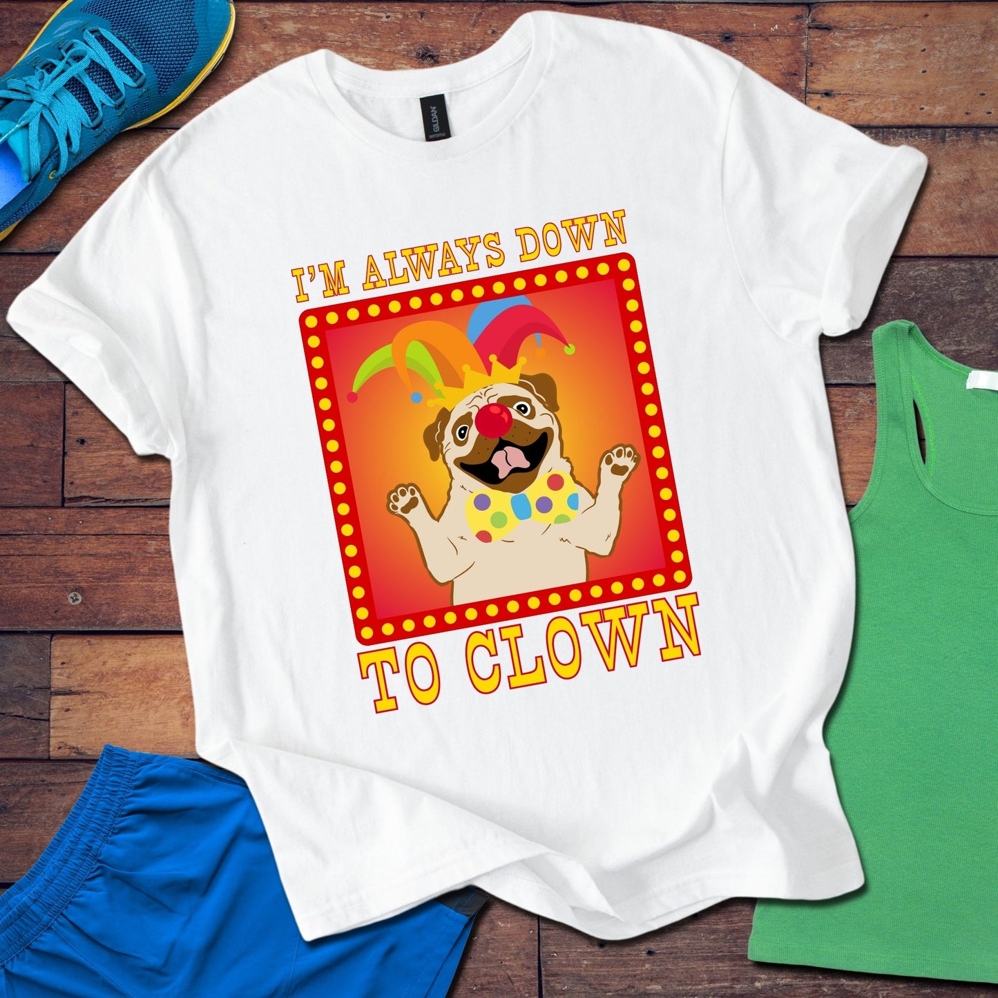 I'm Always Down To Clown T-Shirt