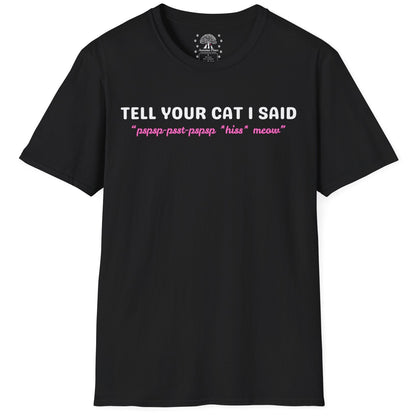 Tell Your Cat I Said T-Shirt