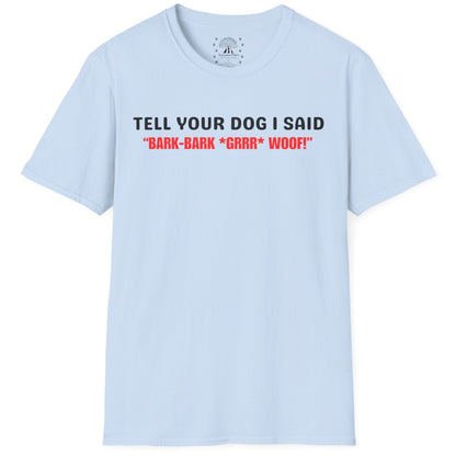 Tell Your Dog I Said... T-Shirt