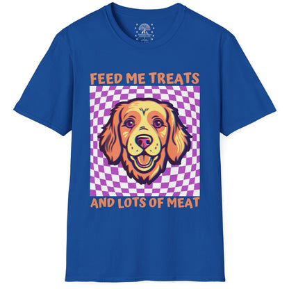 Feed Me Treats And Lots Of Meat T-Shirt