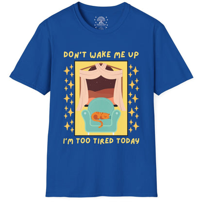 Don't Wake Me Up I'm Too Tired Today T-Shirt