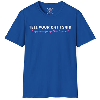 Tell Your Cat I Said T-Shirt