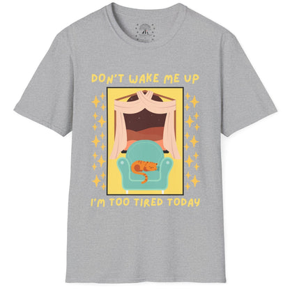 Don't Wake Me Up I'm Too Tired Today T-Shirt
