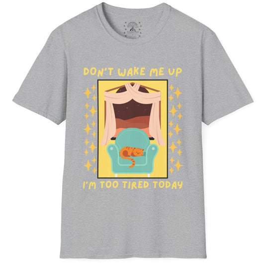 Don't Wake Me Up I'm Too Tired Today T-Shirt
