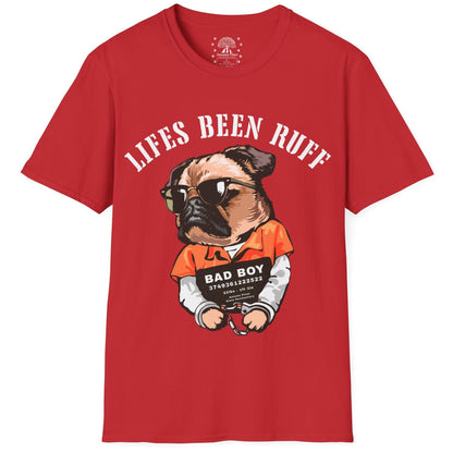 Life's Been Ruff  T-Shirt