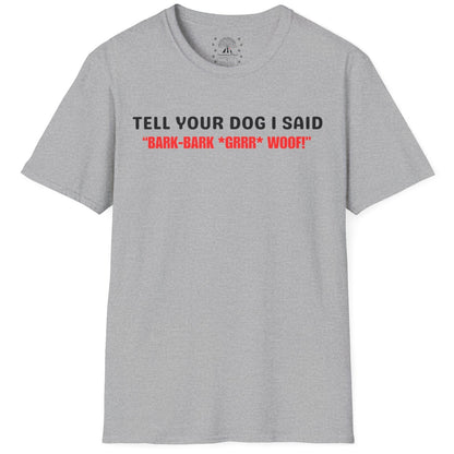 Tell Your Dog I Said... T-Shirt