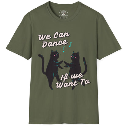 We Can Dance If We Want Too T-Shirt