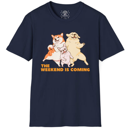 The Weekend Is Coming T-Shirt
