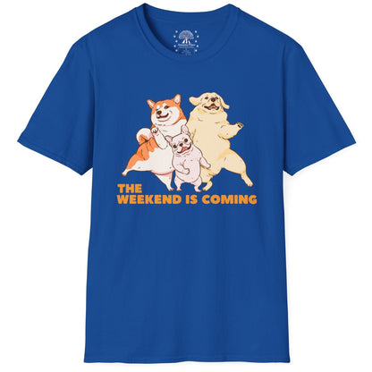 The Weekend Is Coming T-Shirt