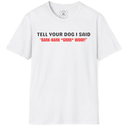 Tell Your Dog I Said... T-Shirt